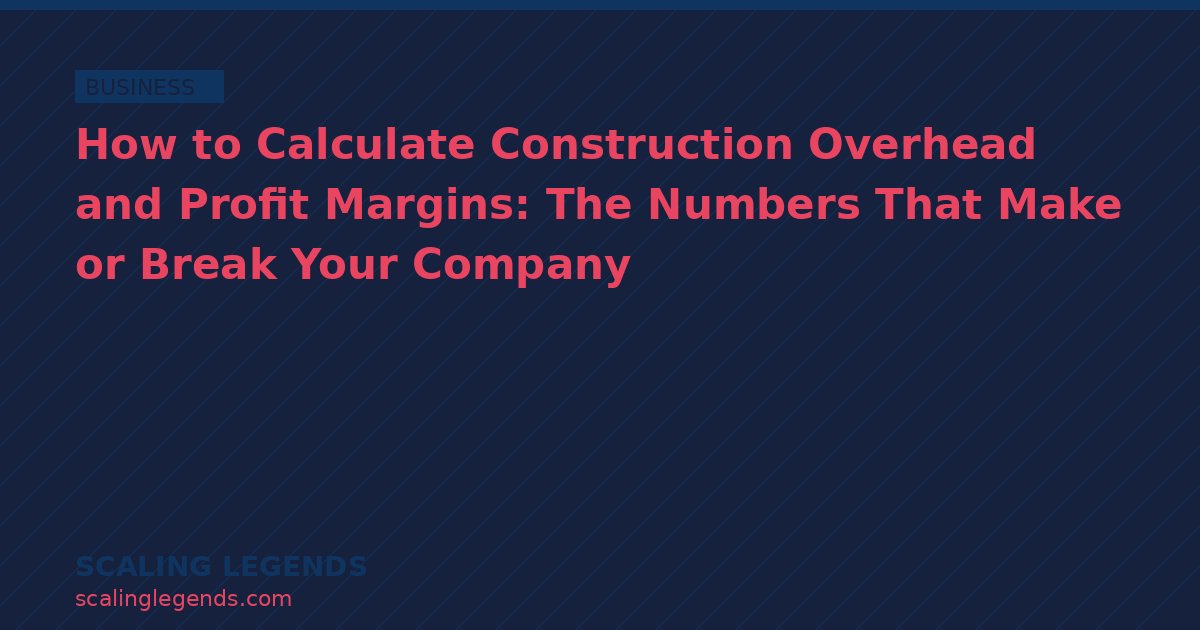 How to Calculate Construction Overhead and Profit Margins: The Numbers That Make or Break Your Company