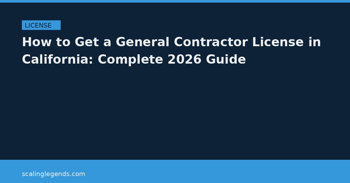 How to Get a General Contractor License in California: Complete 2026 Guide