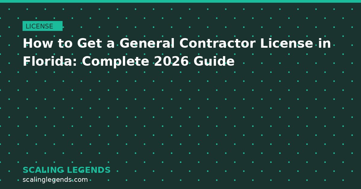 How to Get a General Contractor License in Florida: Complete 2026 Guide