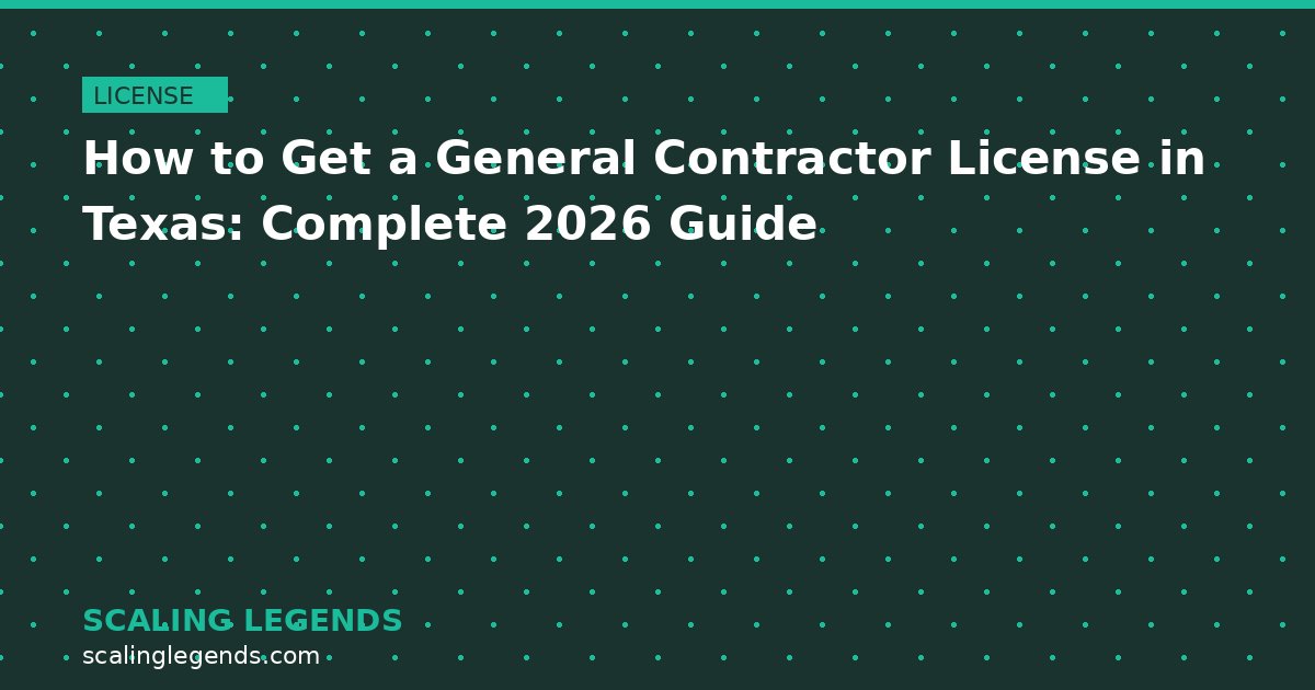 How to Get a General Contractor License in Texas: Complete 2026 Guide